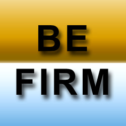 BE FIRM